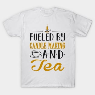 Fueled by Candle Making and Tea T-Shirt